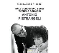 Io le conoscevo bene: tutte le donne di Antonio Pietrangeli. Nuova ediz. (OroArgento)