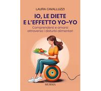 Io, le diete e l’effetto yo-yo: Comprendersi e amarsi attraverso i disturbi alimentari (Memoirs)