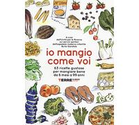Io mangio come voi. 63 ricette gustose per mangiare bene da 6 mesi a 99 anni (Guide. Sapori)