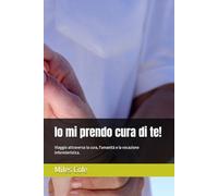 Io mi prendo cura di te!: Viaggio attraverso la cura, l'umanità e la vocazione infermieristica.