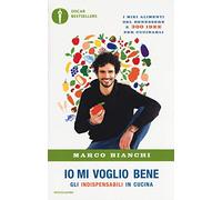 Io mi voglio bene. Gli indispensabili in cucina: i miei alimenti del benessere e 300 idee per cucinarli (Oscar bestsellers)