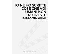 Io ne ho scritte cose che voi umani non potreste immaginarvi: Idea Regalo Divertente e Originale. Perfetta per Compleanni, Natale, Colleghi, Amici e ... 112 pagine a righe. Per ogni occasione speci