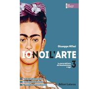 Io noi l'arte. Per le Scuole superiori. Con e-book. Con espansione online. La storia dell’Arte dal Neoclassicismo a oggi (Vol. 3)