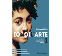 Io noi l'Arte. Per le Scuole superiori. La storia dell’Arte dal Rinascimento al Rococò (Vol. 2) (Collezione scolastica)