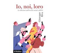Io, noi, loro. Le relazioni nell'era dei social e dell'IA (Universale paperbacks Il Mulino)
