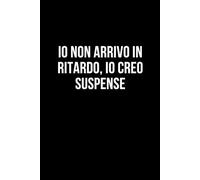 Io non arrivo in ritardo, io creo suspense: Taccuino per appunti. Quaderno divertente per un collega, amico, amica. Umorismo da ufficio.