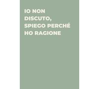 Io non discuto, spiego perché ho ragione - Taccuino divertente per appunti e idee | Quaderno simpatico da ufficio: Taccuino divertente per appunti, ... amici e amiche | Umorismo da ufficio
