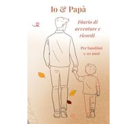 IO&PAPA': DIARIO DI AVVENTURE E RICORDI