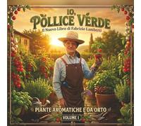 Io Pollice Verde - Volume 1: Il mio diario di giardinaggio e segreti per un orto felice