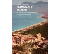 Io, ragazzo di Calabria. La storia un po' particolare di un ragazzo normale (Nuove voci. Strade)