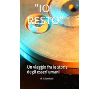 "IO RESTO": Un viaggio fra le storie degli esseri umani