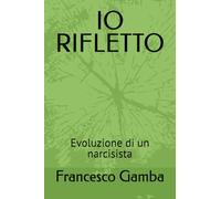 IO RIFLETTO: Evoluzione di un narcisista