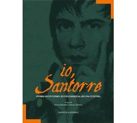 Io, Santorre. Storia di un uomo, di una famiglia, di una cultura