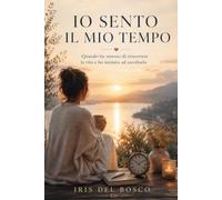 IO SENTO IL MIO TEMPO: Quando ho smesso di rincorrere la vita e ho iniziato ad ascoltarla.