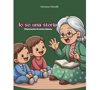 Io so una storia. Filastrocche di nonna Gianna