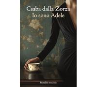 Io sono Adele (Romanzi e racconti)
