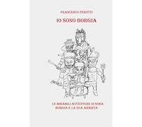 Io sono Borgia: Le mirabili avventure di Sora Borgia e la sua armata