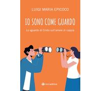 Io sono come guardo. Lo sguardo di Cristo sull’amore di coppia (#libriparlati)