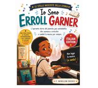 Io Sono Erroll Garner (LE STELLE NASCOSTE DELLA STORIA): L'ispirante storia del pianista jazz autodidatta che imparò a suonare a orecchio e cambiò la musica per sempre (History's Hidden Stars)