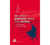 Io sono il padrone della mia anima. Primi dialoghi con Victoria Ignis (Primoraggio)