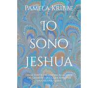 Io sono Jeshua: Dalle ferite dell'anima alla Luce: un cammino di guarigione per una Nuova Terra