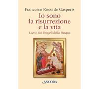 Io sono la risurrezione e la vita. Lectio sui Vangeli della Pasqua (Parola di vita)
