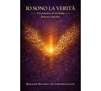 Io sono la Verità: La vita interiore di al-Ḥallāj (I MAESTRI SUFI)