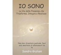 IO SONO: La Via della Presenza - Meditazione, Consapevolezza e Crescita Personale (A.X.S.I.S.)