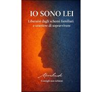 IO SONO LEI: Consigli non richiesti