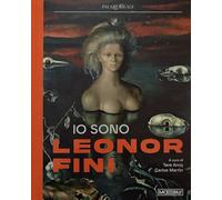 Io sono Leonor Fini. Ediz. illustrata