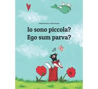 Io sono piccola? Ego sum parva?: Libro illustrato per bambini: italiano-latino (Edizione bilingue) (Libri Bilingue (Italiano-Latino) Di Philipp Winterberg)