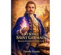 IO SONO SAINT GERMAIN Memorie di un Maestro nella Carne