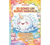 IO SONO UN SUPER NARVALO: LIBRO DA COLORARE CON AFFERMAZIONI POSITIVE PER BAMBINI - SVILUPPA LA FIDUCIA IN TE STESSO E L'AUTOSTIMA CON L'UNICORNO MARINO