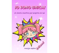 IO SONO UNICA!: Un diario creativo per scoprire chi sei (Unici per davvero!)