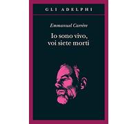 Io sono vivo, voi siete morti (Gli Adelphi)