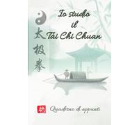 Io Studio il Tai Chi Chuan: Quaderno di appunti (Sport e Tempo Libero)