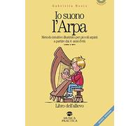 Io suono l'arpa. Metodo intuitivo per piccoli arpisti a partire dai 4 anni d'età. Libro dell'allievo. Con File audio per il download (I musicolibri)