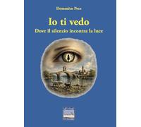 Io ti vedo. Dove il silenzio incontra la luce (Itinerari narrativi)