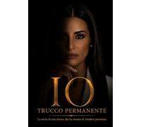 Io trucco permanente: La storia di una donna che ha smesso di chiedere il permesso