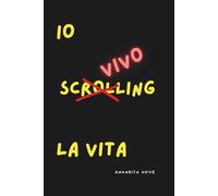 Io Vivo la Vita: Programma Digital Detox di 14 Giorni per Recuperare Tempo, Concentrazione e Serenità dal Rumore Virtuale