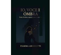 IO, VOCE E OMBRA: Dal fondo dell’ombra al margine della luce
