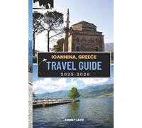 IOANNINA, GREECE TRAVEL GUIDE 2025-2026: The Essential Ioannina Travel Companion for Culture Lovers, Adventure Seekers, and First-Time Visitors
