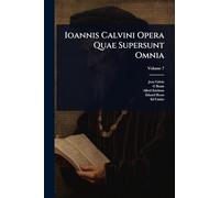 Ioannis Calvini Opera Quae Supersunt Omnia