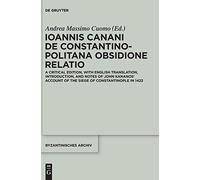Ioannis Canani de Constantinopolitana obsidione relatio: A Critical Edition, with English Translation, Introduction, and Notes of John Kananos' ... in ... of the Siege of Constantinople in 1422