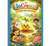IoCresco: L’Angolo delle Creazioni - Una storia per imparare a far crescere le proprie idee