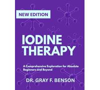IODINE THERAPY: A Comprehensive Exploration for Absolute Beginners and Beyond (IN-DEPTH SCIENCE EXPLORATION)