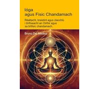 Ióga agus Fisic Chandamach.: Réaltacht, braistint agus claochlú i bhfíseacht an Oirthir agus sa bhfisic chandamach. ((GLE) Fisic Chandamach agus ... Jungian. Comhfhiosacht Chandamach i gCosmas)