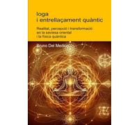 Ioga i entrellaçament quàntic.: Realitat, percepció i transformació en la saviesa oriental i la física quàntica. ((CAT) Física quàntica i metafísica. ... Consciència quàntica en un cosmos unitari.)