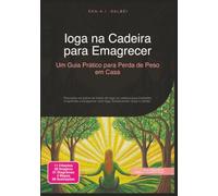 Ioga na Cadeira para Emagrecer: Um Guia Prático para Perda de Peso em Casa