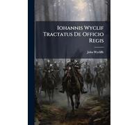 Iohannis Wyclif Tractatus De Officio Regis: Now First Edited from the Vienna Mss. 4514 and 3933, Volumes 1-2